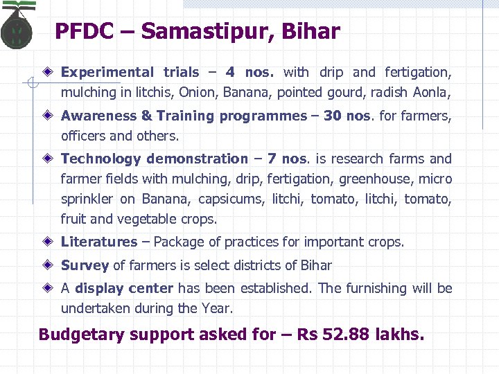 PFDC – Samastipur, Bihar Experimental trials – 4 nos. with drip and fertigation, mulching