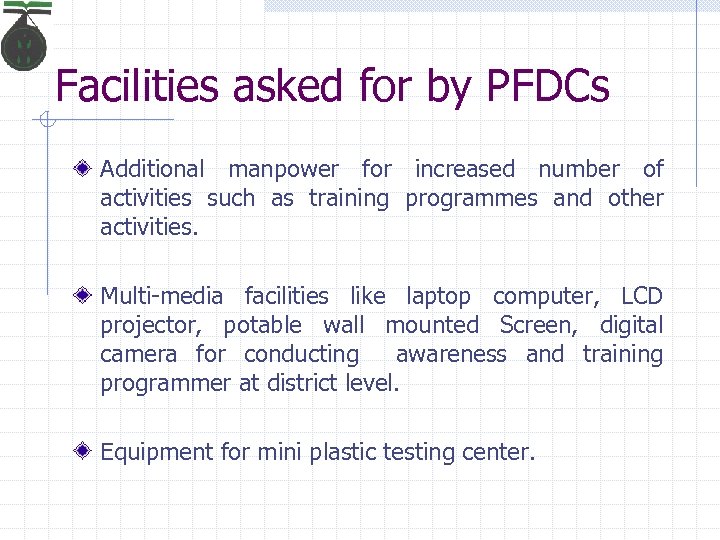 Facilities asked for by PFDCs Additional manpower for increased number of activities such as