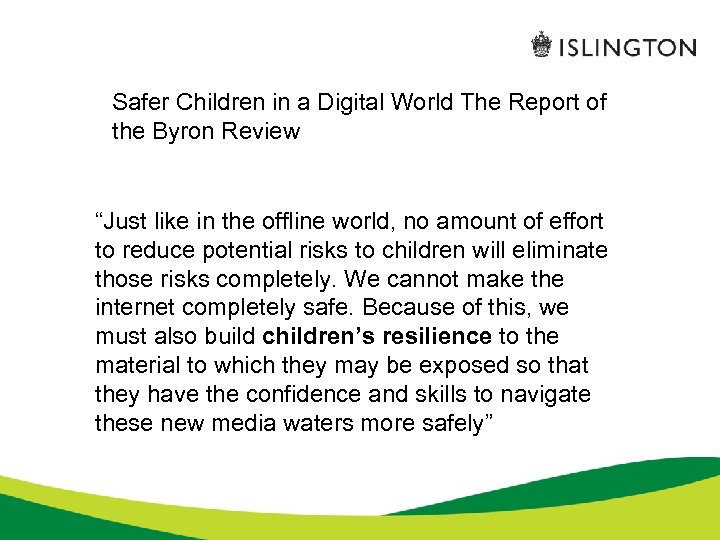 Safer Children in a Digital World The Report of the Byron Review “Just like