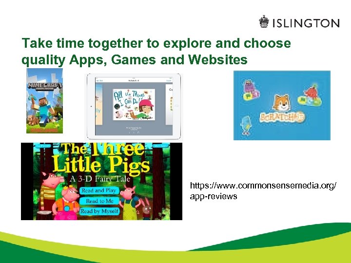 Take time together to explore and choose quality Apps, Games and Websites https: //www.