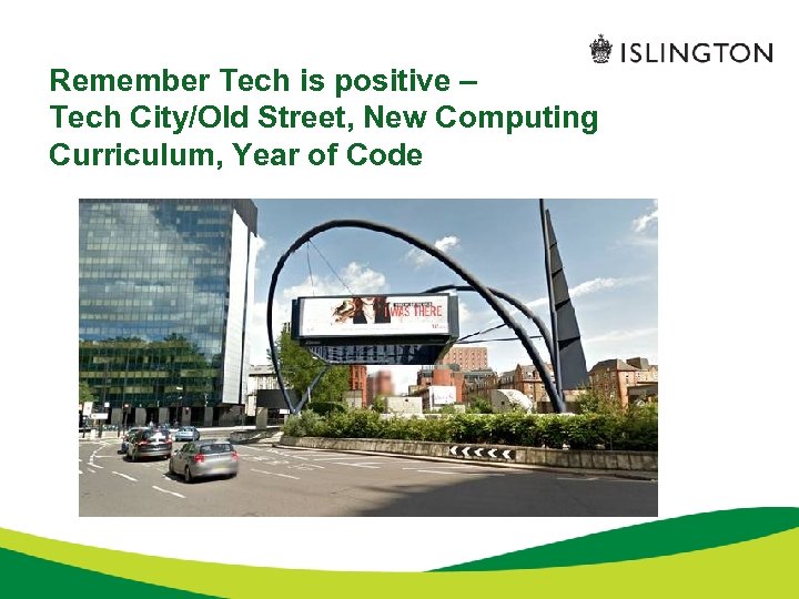 Remember Tech is positive – Tech City/Old Street, New Computing Curriculum, Year of Code