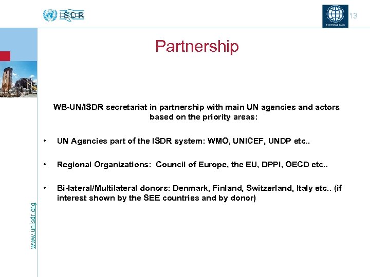 13 Partnership WB-UN/ISDR secretariat in partnership with main UN agencies and actors based on