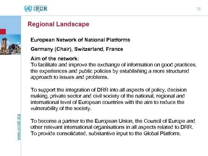 16 Regional Landscape European Network of National Platforms Germany (Chair), Switzerland, France Aim of