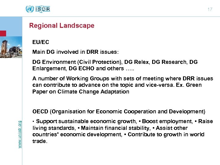 17 Regional Landscape EU/EC Main DG involved in DRR issues: DG Environment (Civil Protection),