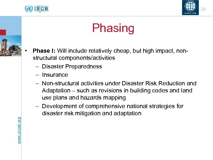 24 Phasing www. unisdr. org • Phase I: Will include relatively cheap, but high