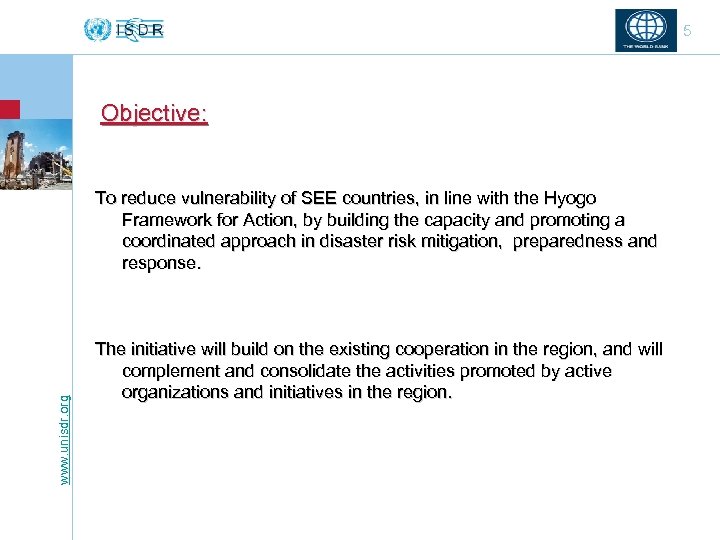 5 Objective: www. unisdr. org To reduce vulnerability of SEE countries, in line with