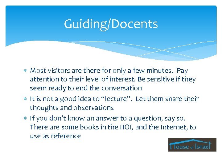 Guiding/Docents Most visitors are there for only a few minutes. Pay attention to their