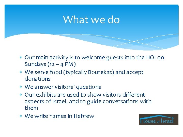What we do Our main activity is to welcome guests into the HOI on