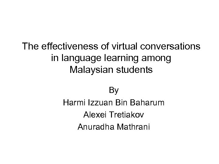 The effectiveness of virtual conversations in language learning among Malaysian students By Harmi Izzuan