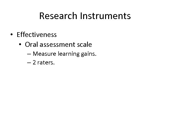 Research Instruments • Effectiveness • Oral assessment scale – Measure learning gains. – 2