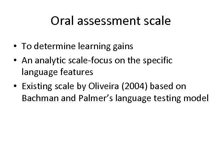 Oral assessment scale • To determine learning gains • An analytic scale-focus on the
