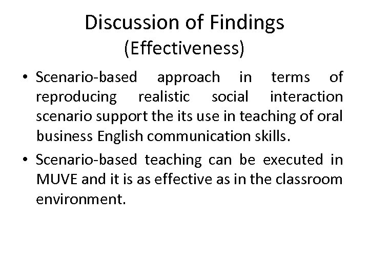 Discussion of Findings (Effectiveness) • Scenario-based approach in terms of reproducing realistic social interaction