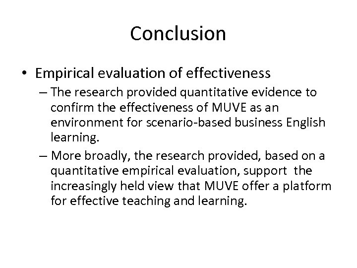 Conclusion • Empirical evaluation of effectiveness – The research provided quantitative evidence to confirm