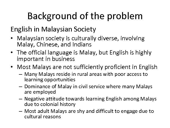 Background of the problem English in Malaysian Society • Malaysian society is culturally diverse,
