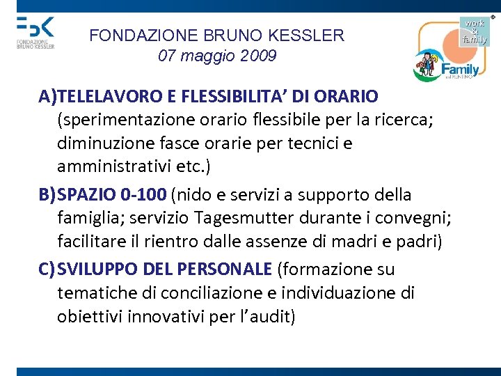 FONDAZIONE BRUNO KESSLER 07 maggio 2009 A) TELELAVORO E FLESSIBILITA’ DI ORARIO (sperimentazione orario