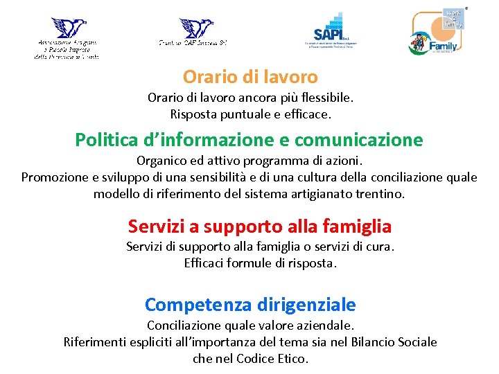 Orario di lavoro ancora più flessibile. Risposta puntuale e efficace. Politica d’informazione e comunicazione