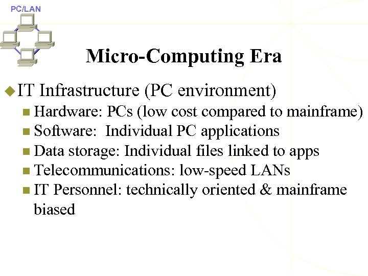 PC/LAN Micro-Computing Era u IT Infrastructure (PC environment) n Hardware: PCs (low cost compared