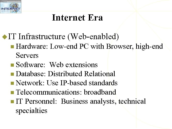 Internet Era u IT Infrastructure (Web-enabled) n Hardware: Low-end PC with Browser, high-end Servers