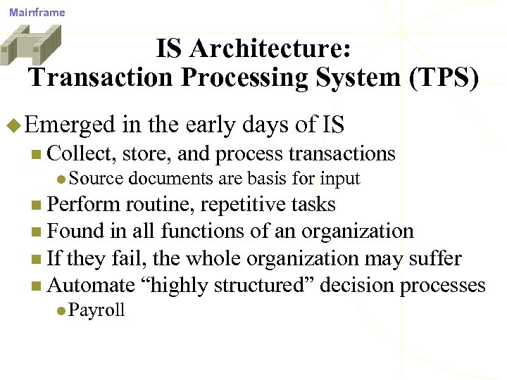 Mainframe IS Architecture: Transaction Processing System (TPS) u Emerged n Collect, in the early