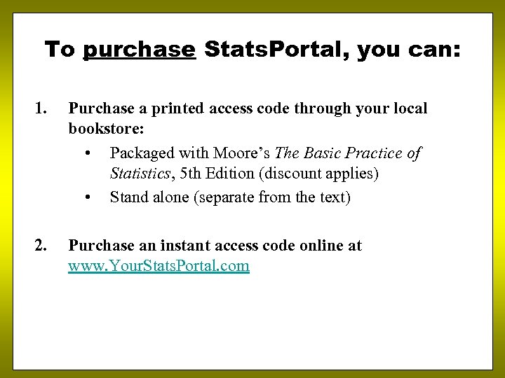 To purchase Stats. Portal, you can: 1. Purchase a printed access code through your