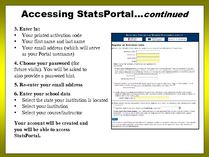 Accessing Stats. Portal…continued 3. Enter in: • Your printed activation code • Your first