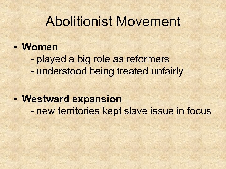 Abolitionist Movement • Women - played a big role as reformers - understood being