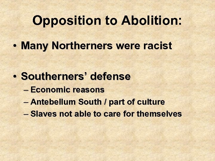 Opposition to Abolition: • Many Northerners were racist • Southerners’ defense – Economic reasons