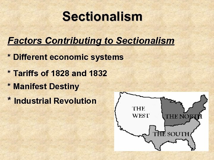 Sectionalism Factors Contributing to Sectionalism * Different economic systems * Tariffs of 1828 and