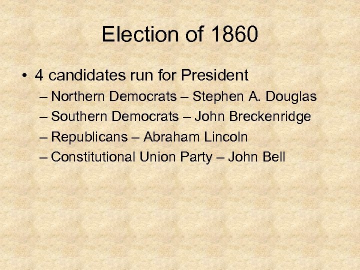 Election of 1860 • 4 candidates run for President – Northern Democrats – Stephen