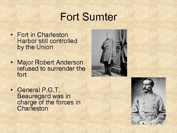 Fort Sumter • Fort in Charleston Harbor still controlled by the Union • Major