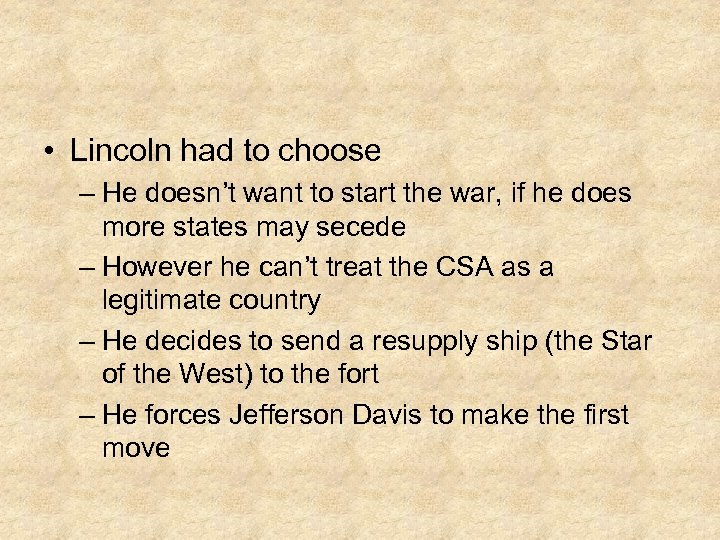  • Lincoln had to choose – He doesn’t want to start the war,