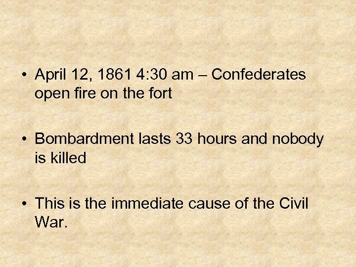  • April 12, 1861 4: 30 am – Confederates open fire on the