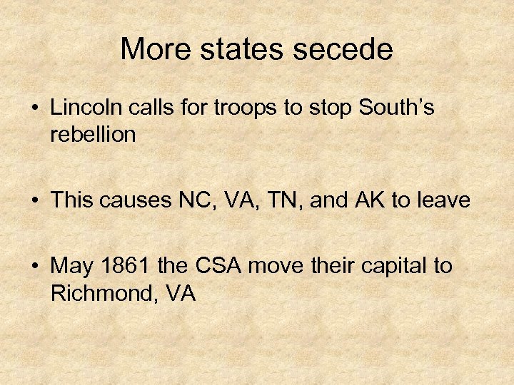 More states secede • Lincoln calls for troops to stop South’s rebellion • This