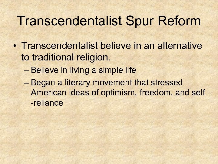 Transcendentalist Spur Reform • Transcendentalist believe in an alternative to traditional religion. – Believe