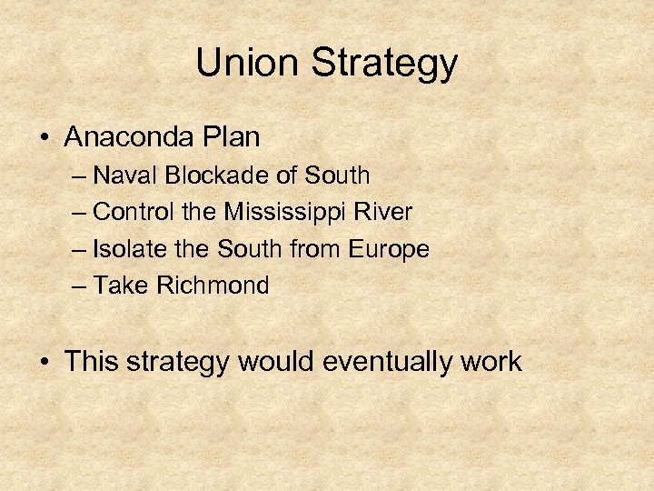 Union Strategy • Anaconda Plan – Naval Blockade of South – Control the Mississippi
