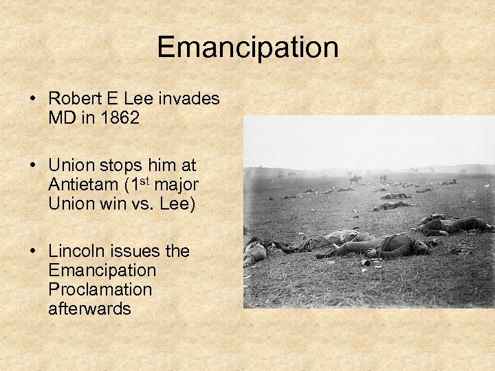 Emancipation • Robert E Lee invades MD in 1862 • Union stops him at