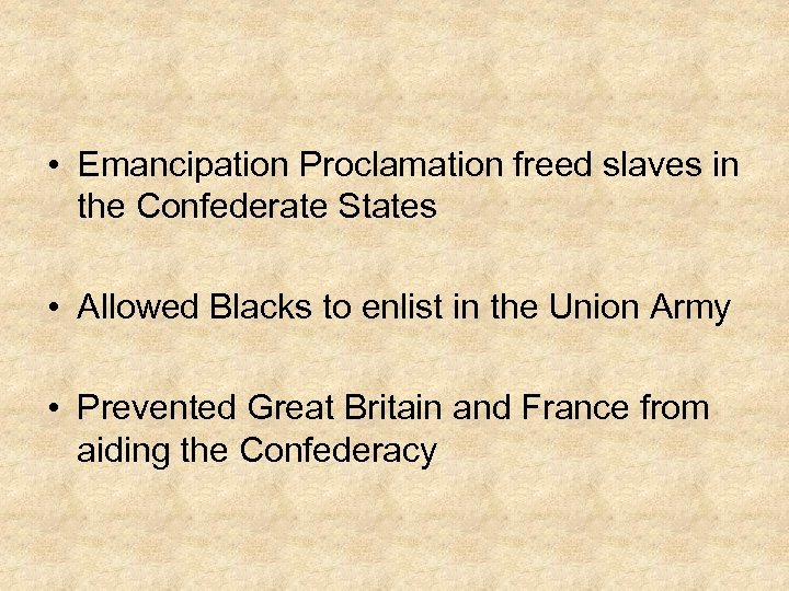  • Emancipation Proclamation freed slaves in the Confederate States • Allowed Blacks to