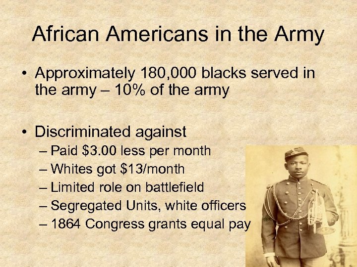 African Americans in the Army • Approximately 180, 000 blacks served in the army