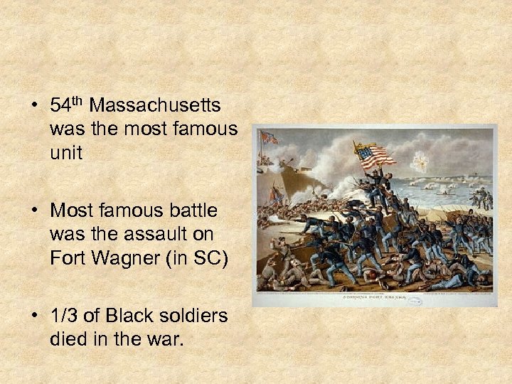  • 54 th Massachusetts was the most famous unit • Most famous battle