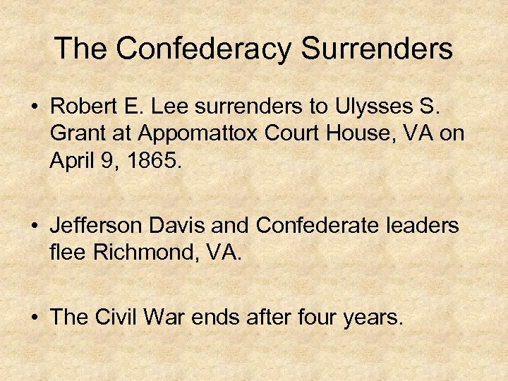 The Confederacy Surrenders • Robert E. Lee surrenders to Ulysses S. Grant at Appomattox
