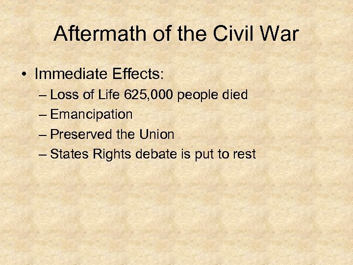 Aftermath of the Civil War • Immediate Effects: – Loss of Life 625, 000