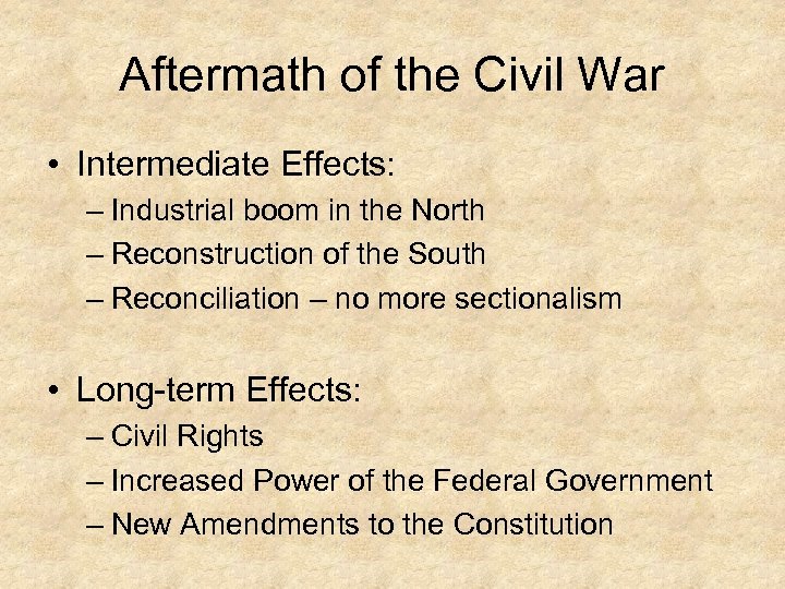 Aftermath of the Civil War • Intermediate Effects: – Industrial boom in the North