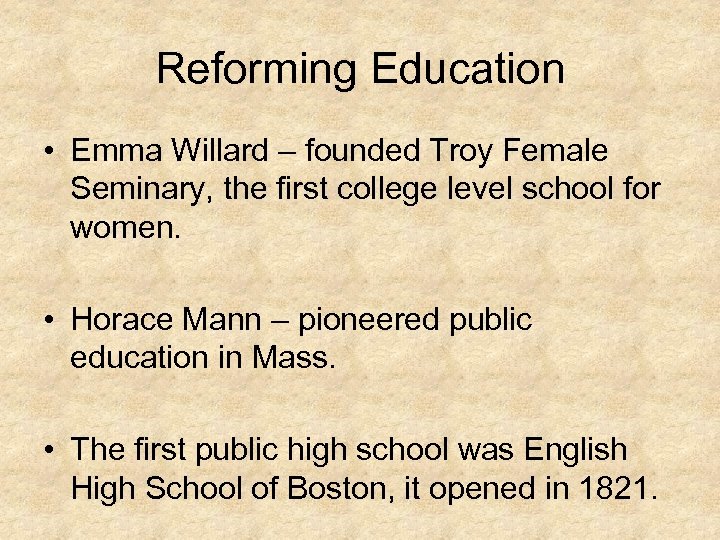 Reforming Education • Emma Willard – founded Troy Female Seminary, the first college level
