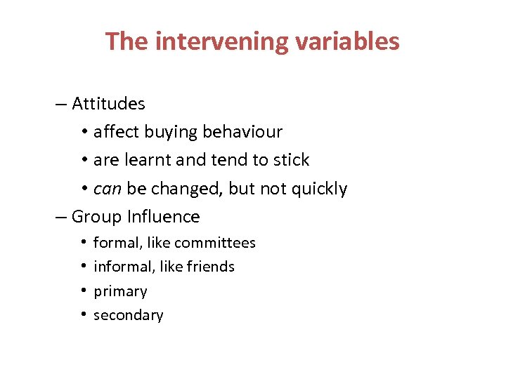 The intervening variables – Attitudes • affect buying behaviour • are learnt and tend