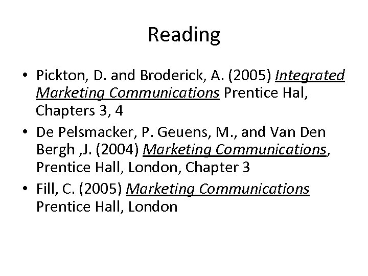 Reading • Pickton, D. and Broderick, A. (2005) Integrated Marketing Communications Prentice Hal, Chapters