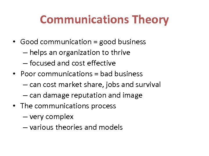 Communications Theory • Good communication = good business – helps an organization to thrive