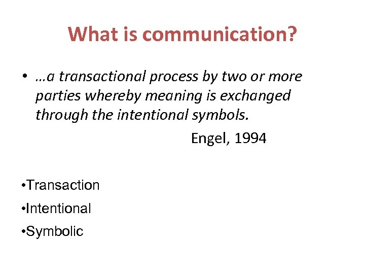 What is communication? • …a transactional process by two or more parties whereby meaning