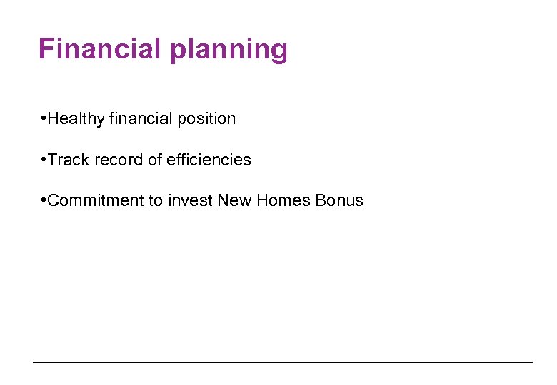 Financial planning • Healthy financial position • Track record of efficiencies • Commitment to