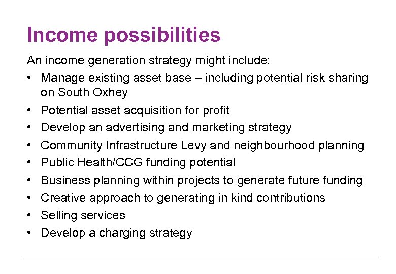Income possibilities An income generation strategy might include: • Manage existing asset base –