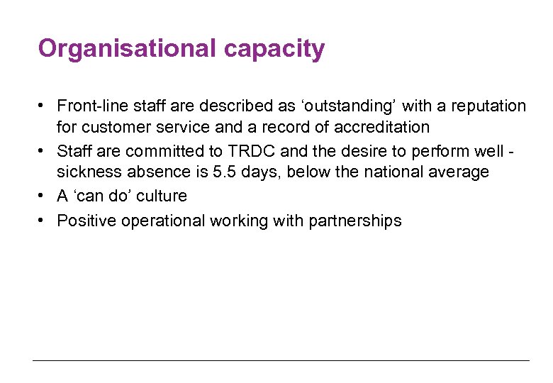 Organisational capacity • Front-line staff are described as ‘outstanding’ with a reputation for customer